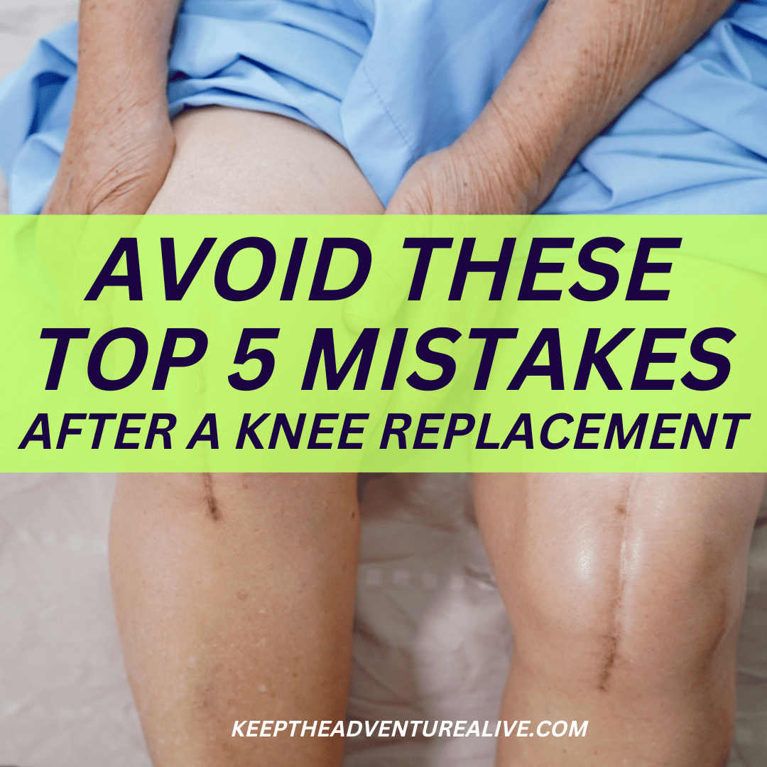top 5 mistakes after a knee replacement